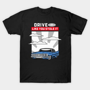 DRIVE IT LIKE YOU STOLE IT T-Shirt